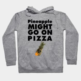 Pineapple MIGHT Go On Pizza Hoodie